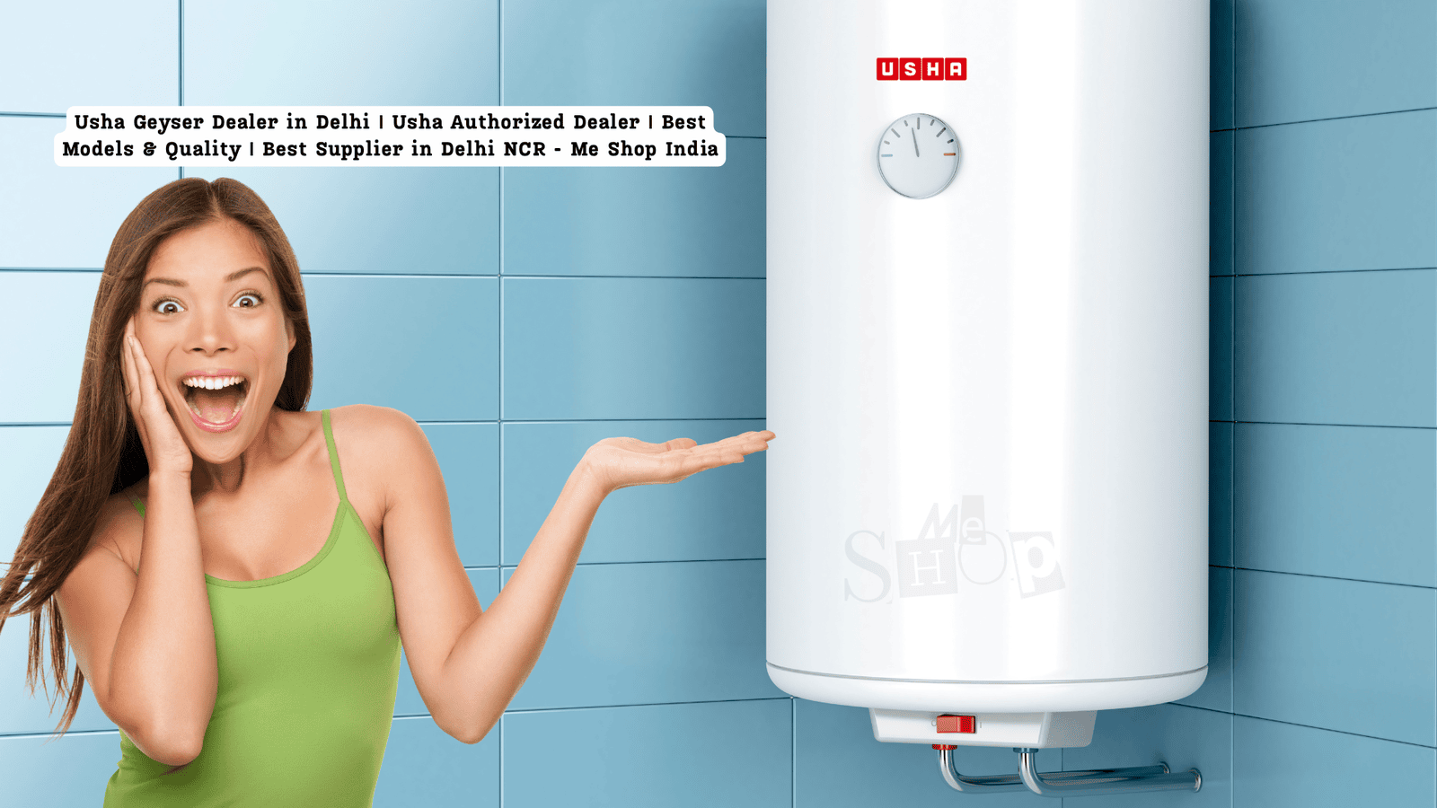 Usha Geyser Dealer in Delhi | Usha Authorized Dealer | Best Models & Quality | Best Supplier in Delhi NCR - Me Shop India